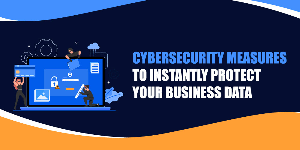 Cybersecurity Measures to Instantly Protect your Business Data