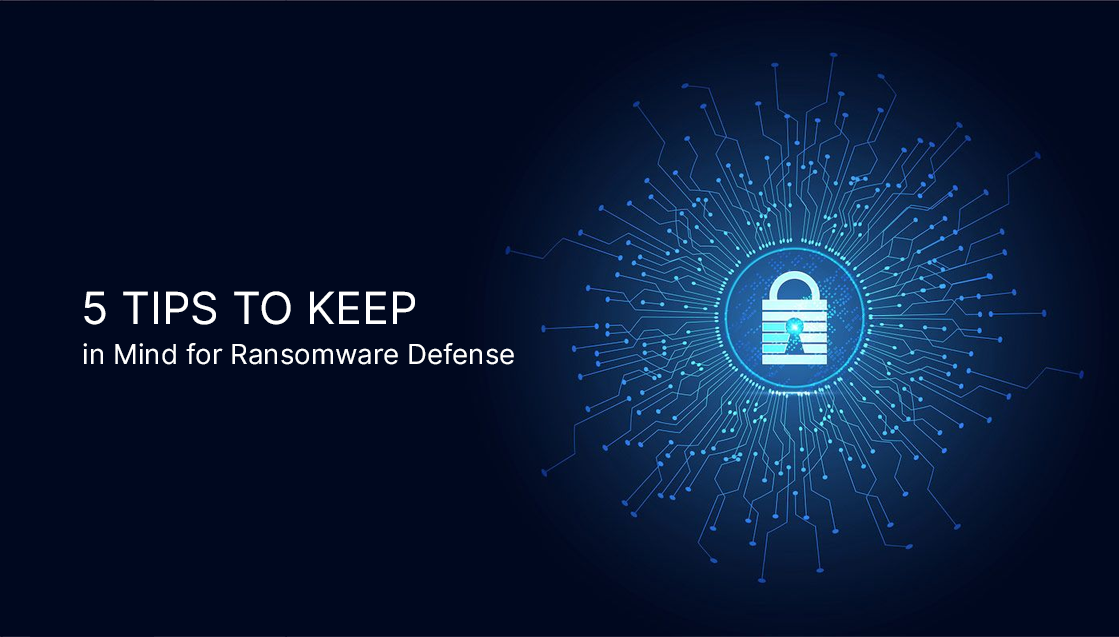 5 Tips to Keep in Mind for Ransomware Defense